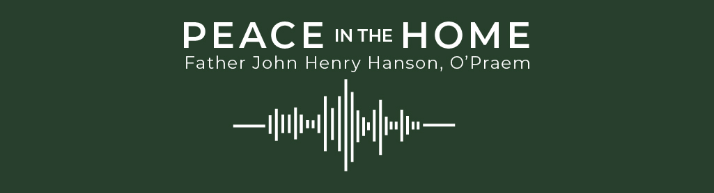 Peace in the Home | Father John Henry Hanson, O’Praem